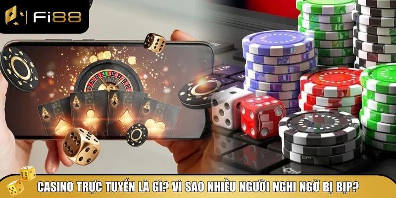 Casino trực tuyến hoạt động thế nào và vì sao vẫn có nhiều người nghi ngờ?