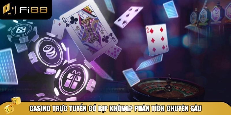 Casino trực tuyến có bịp không? Phân tích chuyên sâu