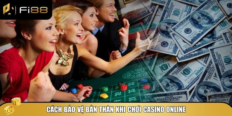 Bạn nên nắm rõ những cách bảo vệ bản thân khi chơi casino online