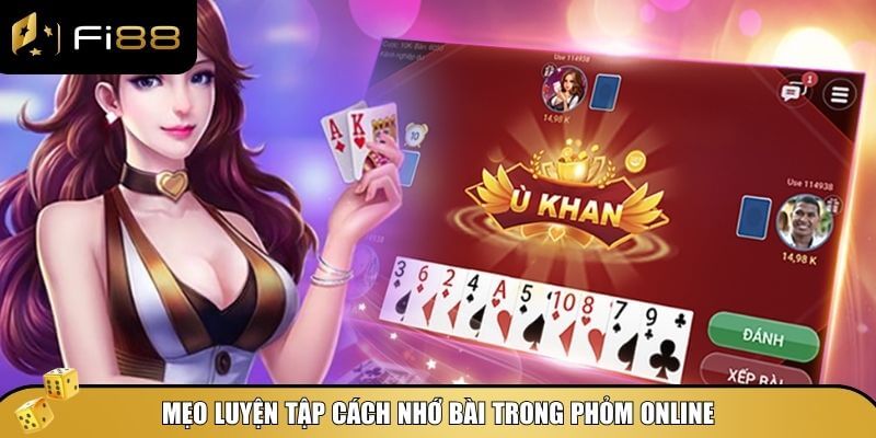 Mẹo luyện tập cách nhớ bài trong Phỏm online
