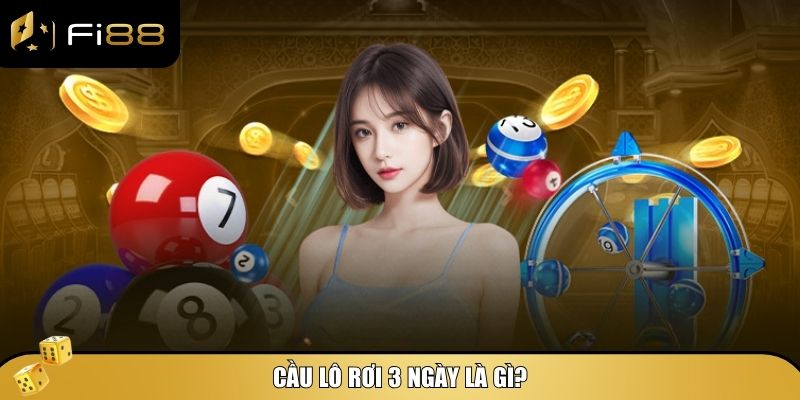 Cùng tìm hiểu chi tiết về cầu lô rơi 3 ngày